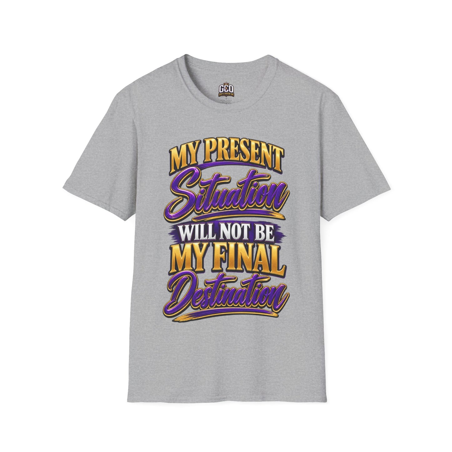"My Present Situation Will Not Be My Final Destination" T-Shirt