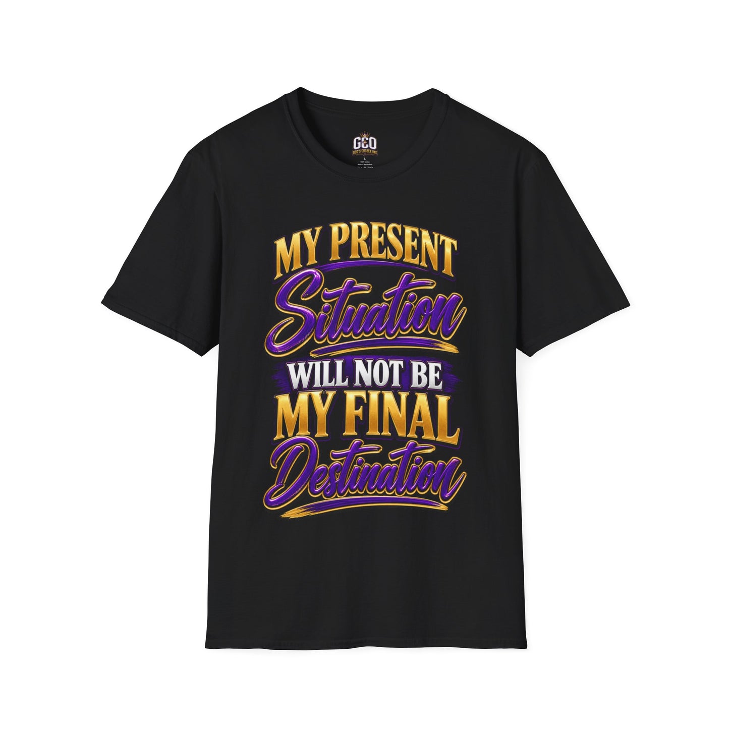 "My Present Situation Will Not Be My Final Destination" T-Shirt